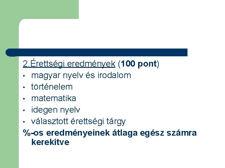 2. Érettségi eredmények (100 pont) • magyar nyelv és irodalom • történelem • matematika