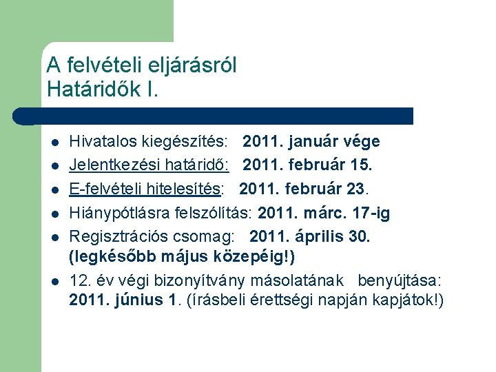 A felvételi eljárásról Határidők I. l l l Hivatalos kiegészítés: 2011. január vége Jelentkezési