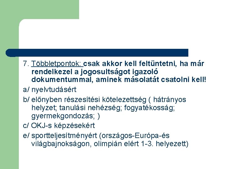 7. Többletpontok: csak akkor kell feltüntetni, ha már rendelkezel a jogosultságot igazoló dokumentummal, aminek