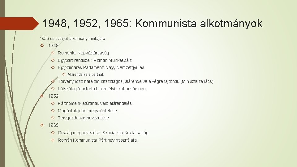 1948, 1952, 1965: Kommunista alkotmányok 1936 -os szovjet alkotmány mintájára 1948: Románia: Népköztársaság Egypárt-rendszer: