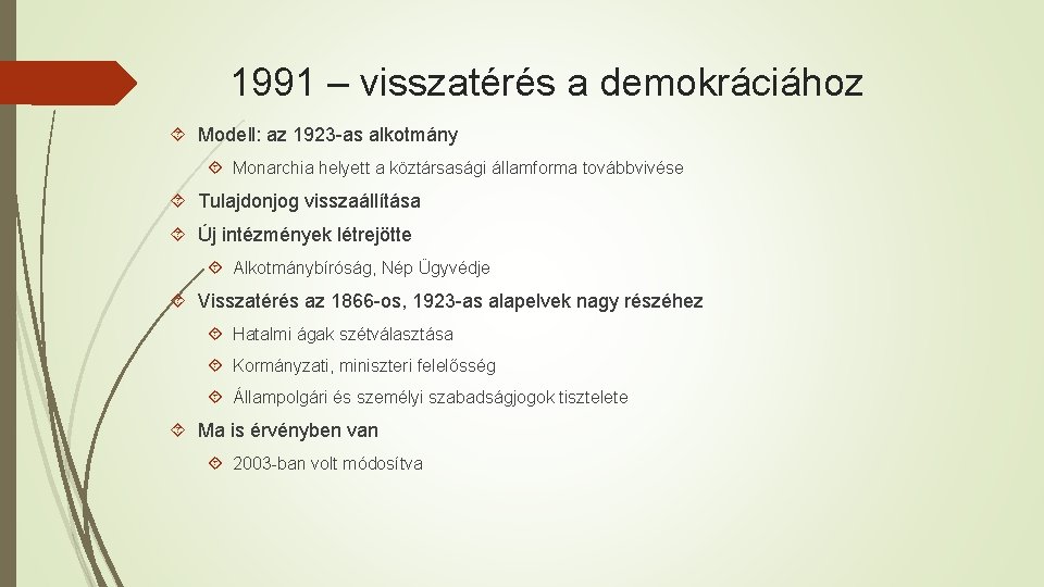 1991 – visszatérés a demokráciához Modell: az 1923 -as alkotmány Monarchia helyett a köztársasági