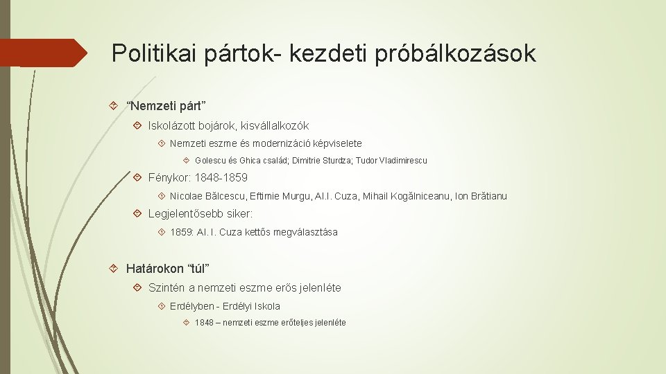 Politikai pártok- kezdeti próbálkozások “Nemzeti párt” Iskolázott bojárok, kisvállalkozók Nemzeti eszme és modernizáció képviselete