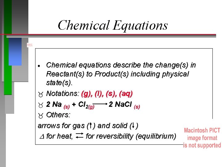 Chemical Equations Chemical equations describe the change(s) in Reactant(s) to Product(s) including physical state(s).