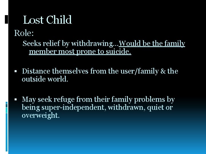 Lost Child Role: Seeks relief by withdrawing…Would be the family member most prone to