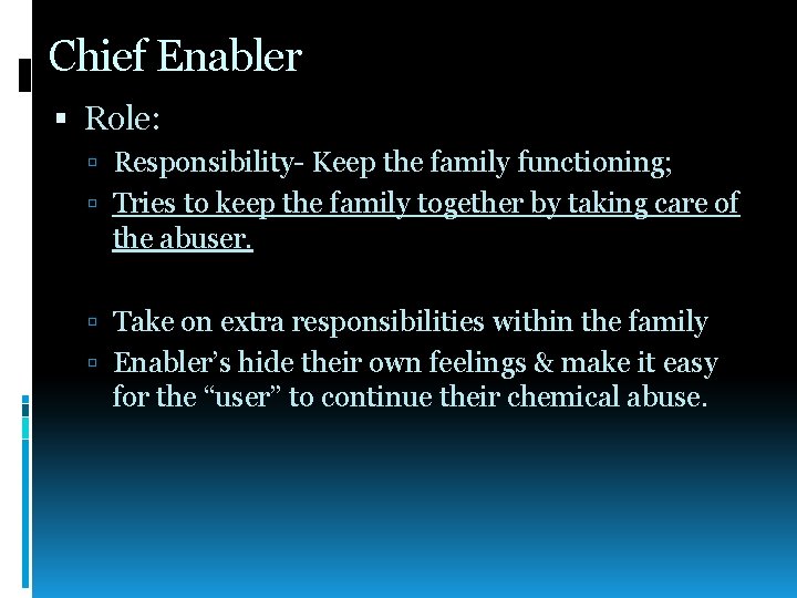 Chief Enabler Role: Responsibility- Keep the family functioning; Tries to keep the family together