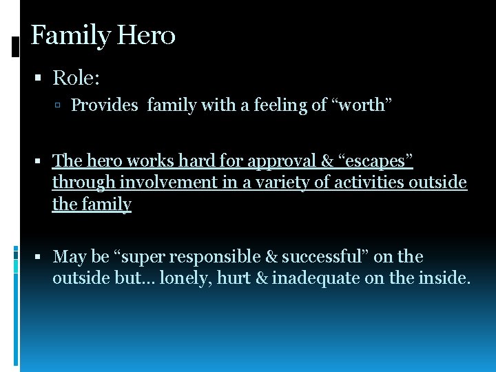 Family Hero Role: Provides family with a feeling of “worth” The hero works hard