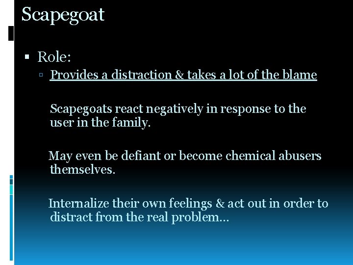 Scapegoat Role: Provides a distraction & takes a lot of the blame Scapegoats react