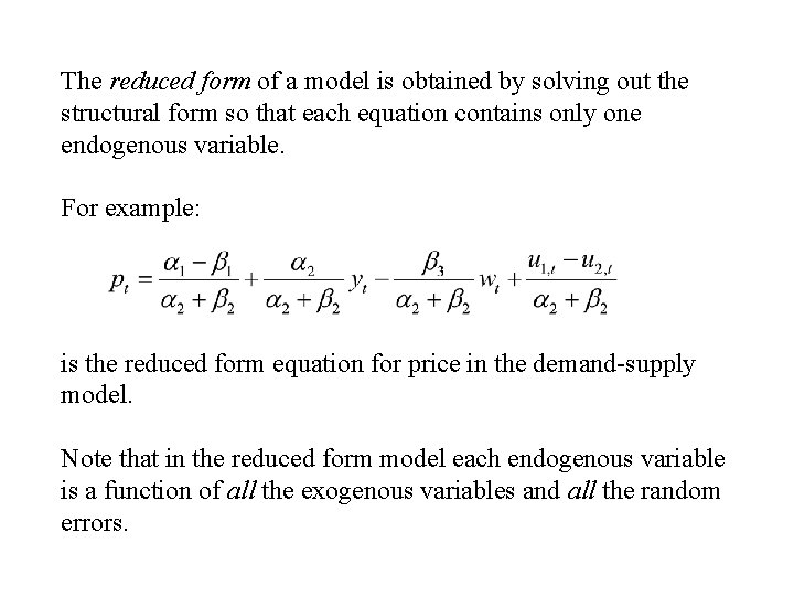 The reduced form of a model is obtained by solving out the structural form