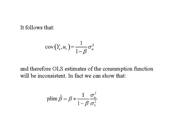 It follows that: and therefore OLS estimates of the consumption function will be inconsistent.