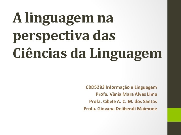 A linguagem na perspectiva das Ciências da Linguagem CBD 5283 Informação e Linguagem Profa.