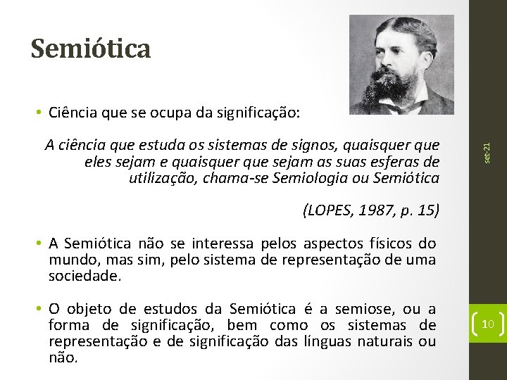 Semiótica A ciência que estuda os sistemas de signos, quaisquer que eles sejam e