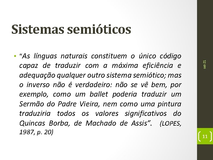  • “As línguas naturais constituem o único código capaz de traduzir com a