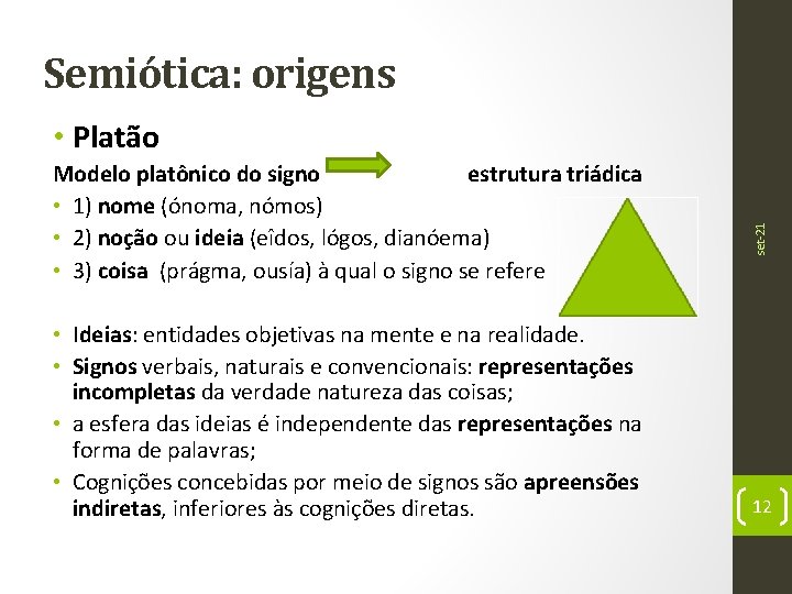 Semiótica: origens Modelo platônico do signo estrutura triádica • 1) nome (ónoma, nómos) •