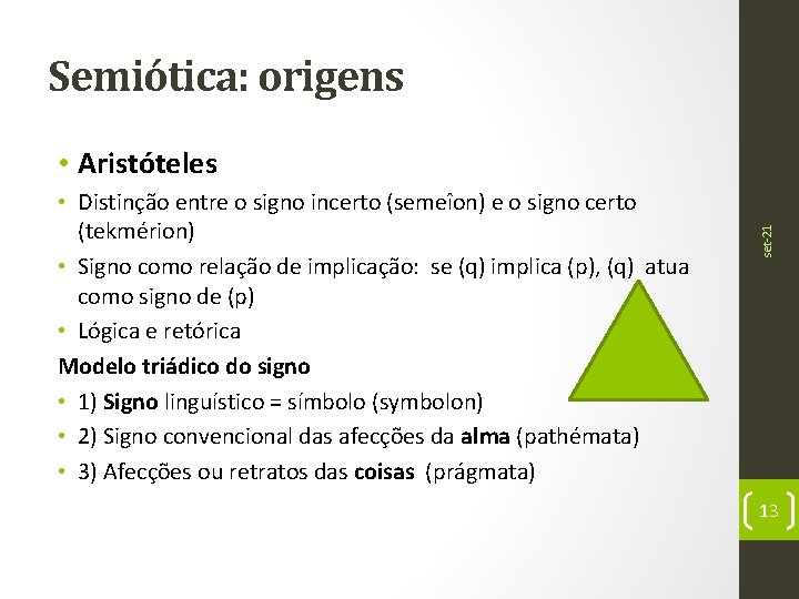 Semiótica: origens • Distinção entre o signo incerto (semeîon) e o signo certo (tekmérion)