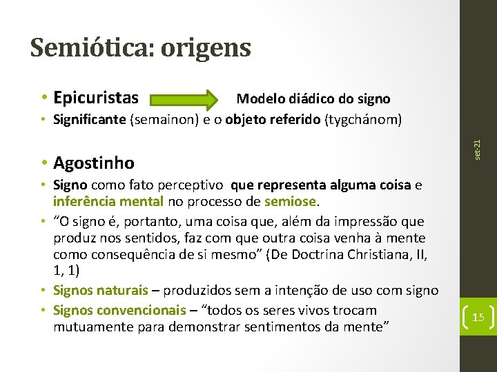 Semiótica: origens • Epicuristas • Agostinho • Signo como fato perceptivo que representa alguma