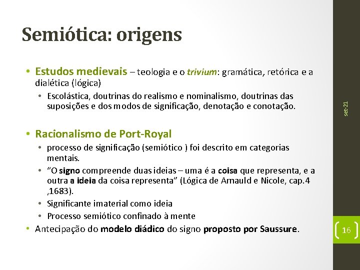 Semiótica: origens dialética (lógica) • Escolástica, doutrinas do realismo e nominalismo, doutrinas das suposições