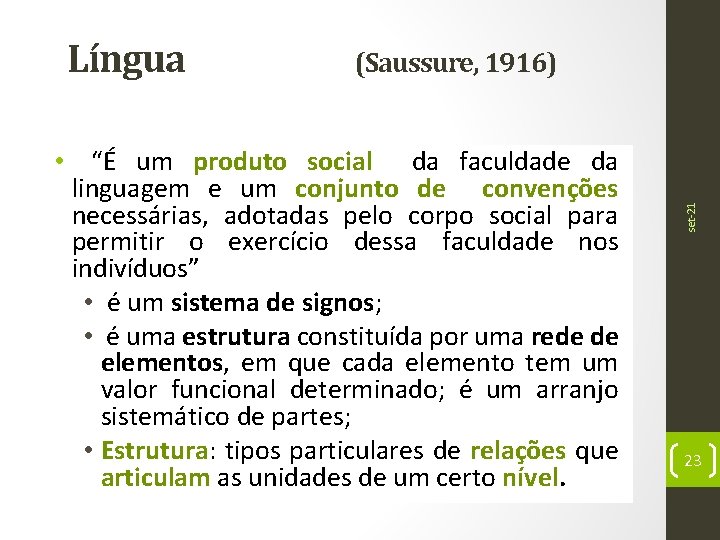 (Saussure, 1916) • “É um produto social da faculdade da linguagem e um conjunto