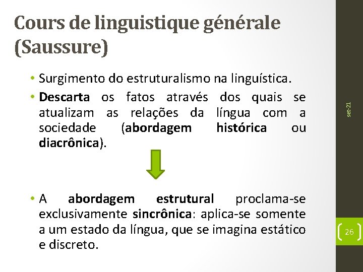  • Surgimento do estruturalismo na linguística. • Descarta os fatos através dos quais