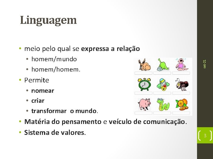 Linguagem • homem/mundo • homem/homem. set-21 • meio pelo qual se expressa a relação