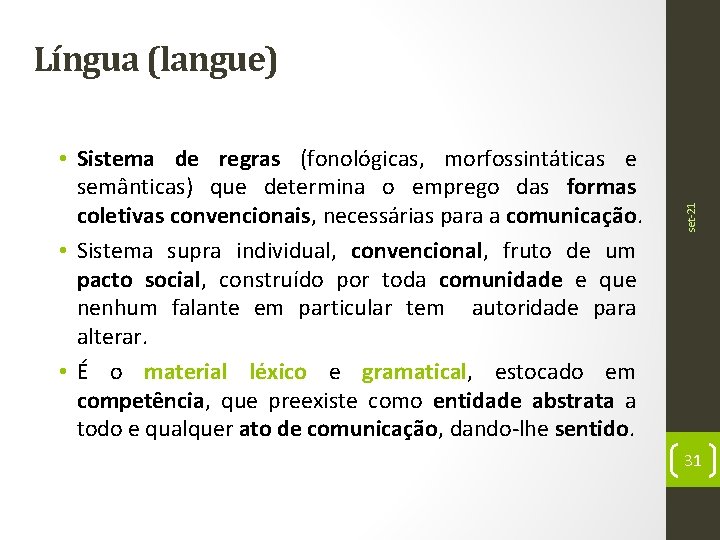  • Sistema de regras (fonológicas, morfossintáticas e semânticas) que determina o emprego das