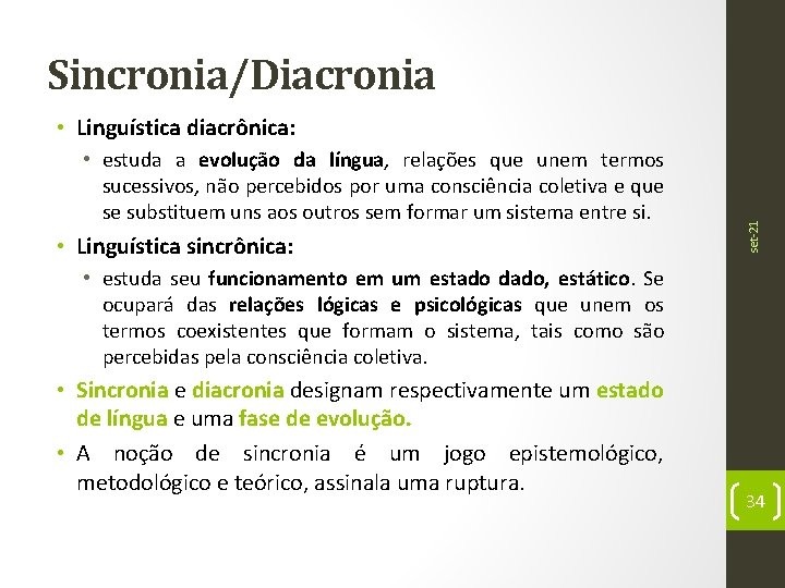 Sincronia/Diacronia • estuda a evolução da língua, relações que unem termos sucessivos, não percebidos