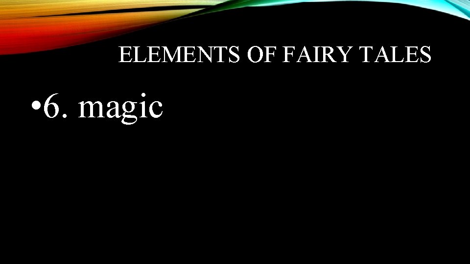 ELEMENTS OF FAIRY TALES • 6. magic 
