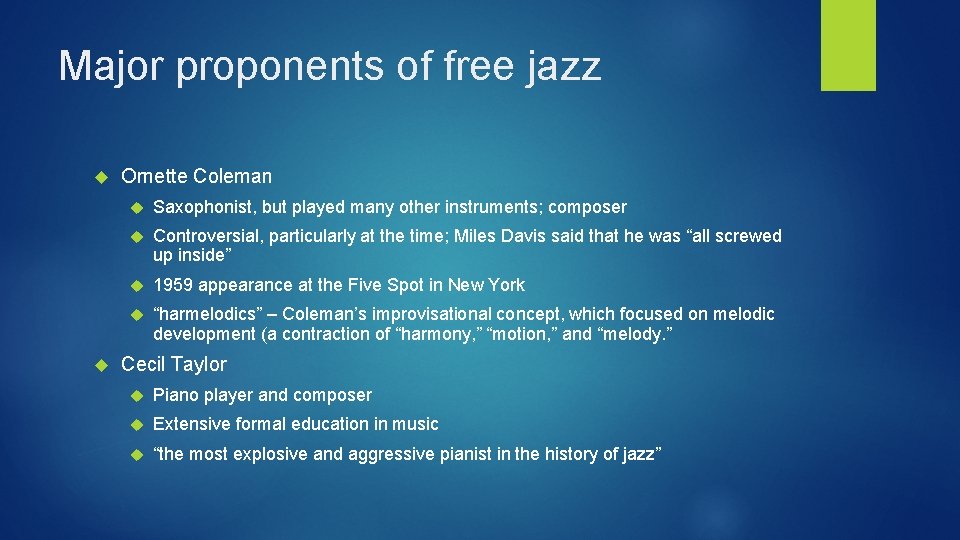 Major proponents of free jazz Ornette Coleman Saxophonist, but played many other instruments; composer