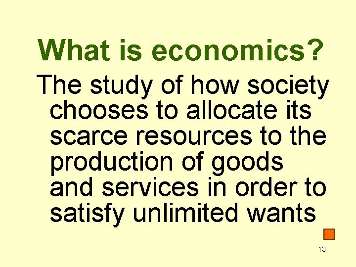 What is economics? The study of how society chooses to allocate its scarce resources