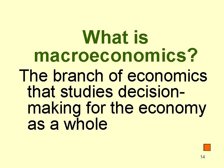 What is macroeconomics? The branch of economics that studies decisionmaking for the economy as