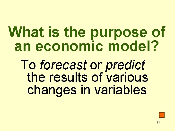 What is the purpose of an economic model? To forecast or predict the results