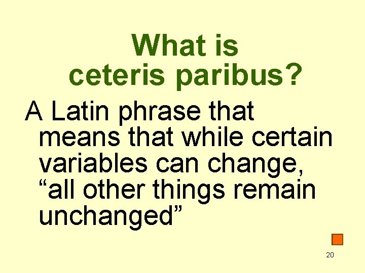 What is ceteris paribus? A Latin phrase that means that while certain variables can