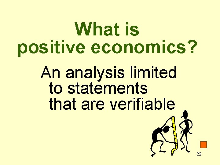 What is positive economics? An analysis limited to statements that are verifiable 22 