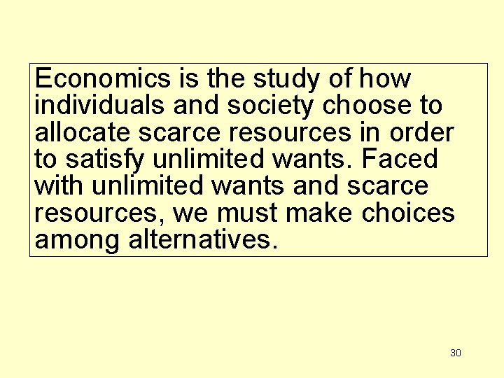 Economics is the study of how individuals and society choose to allocate scarce resources