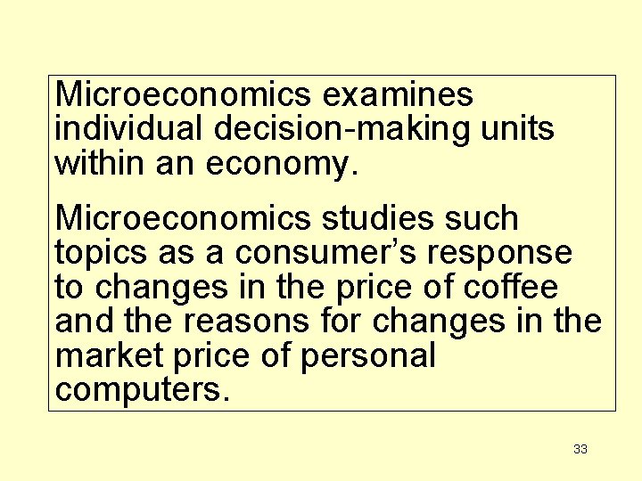 Microeconomics examines individual decision-making units within an economy. Microeconomics studies such topics as a