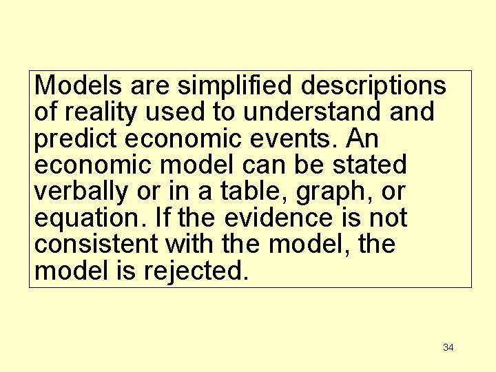 Models are simplified descriptions of reality used to understand predict economic events. An economic