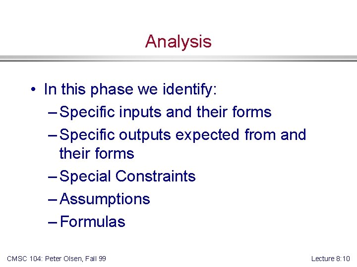 Analysis • In this phase we identify: – Specific inputs and their forms –