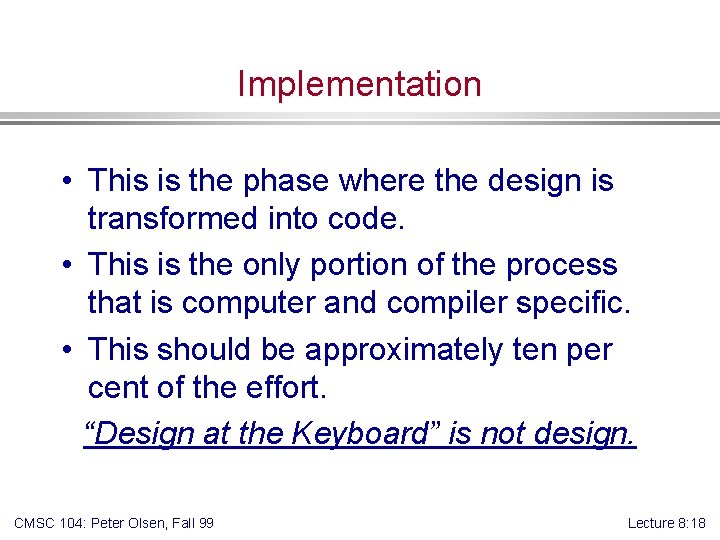 Implementation • This is the phase where the design is transformed into code. •