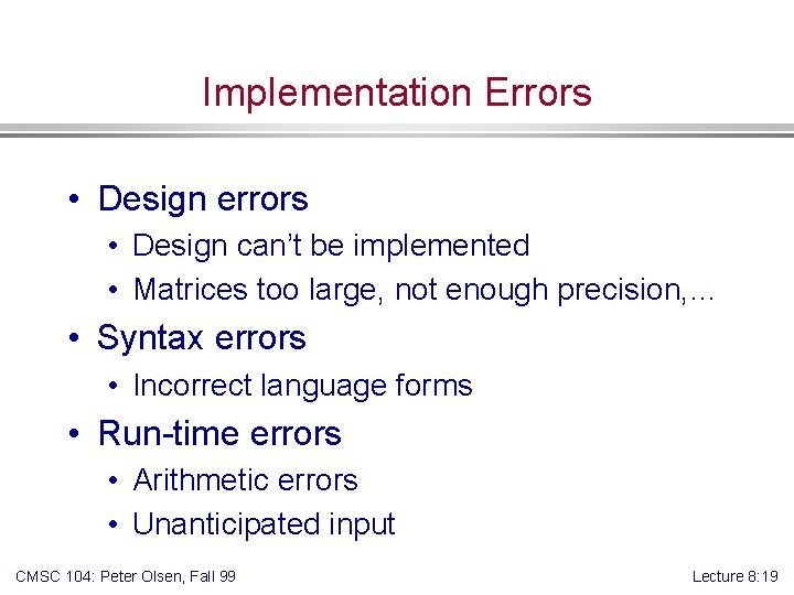 Implementation Errors • Design errors • Design can’t be implemented • Matrices too large,