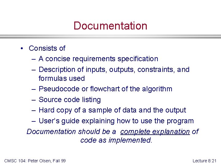 Documentation • Consists of – A concise requirements specification – Description of inputs, outputs,