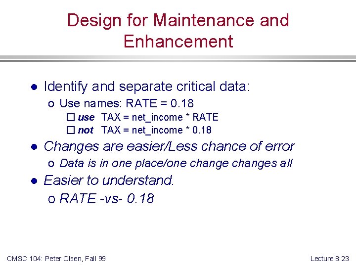 Design for Maintenance and Enhancement l Identify and separate critical data: o Use names: