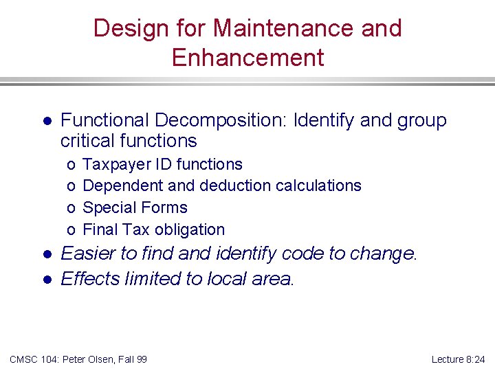 Design for Maintenance and Enhancement l Functional Decomposition: Identify and group critical functions o