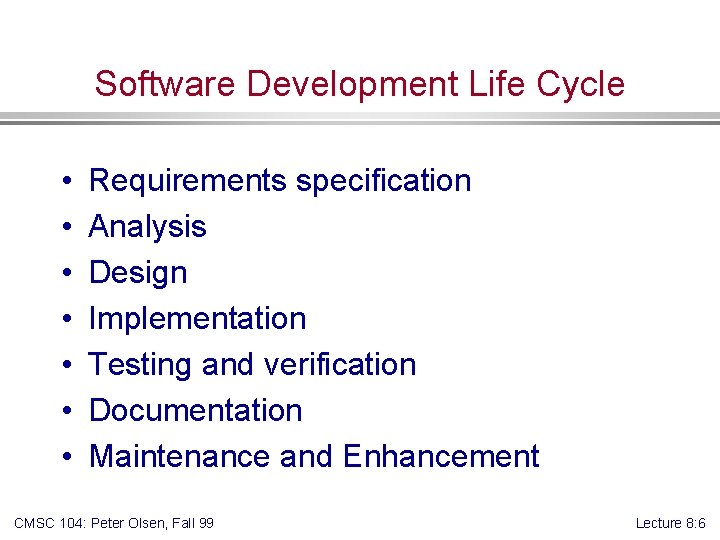 Software Development Life Cycle • • Requirements specification Analysis Design Implementation Testing and verification