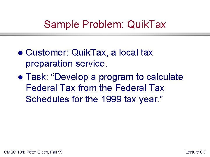 Sample Problem: Quik. Tax Customer: Quik. Tax, a local tax preparation service. l Task: