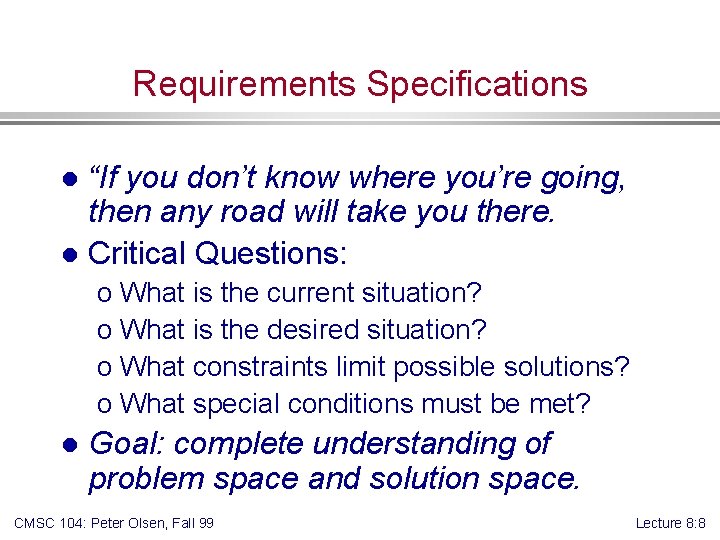 Requirements Specifications “If you don’t know where you’re going, then any road will take