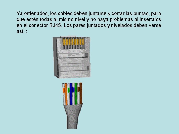 Ya ordenados, los cables deben juntarse y cortar las puntas, para que estén todas