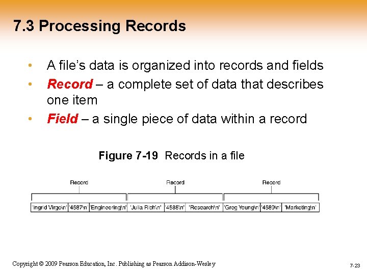 7. 3 Processing Records • • • A file’s data is organized into records