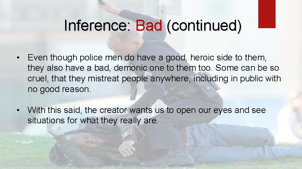 Inference: Bad (continued) • Even though police men do have a good, heroic side