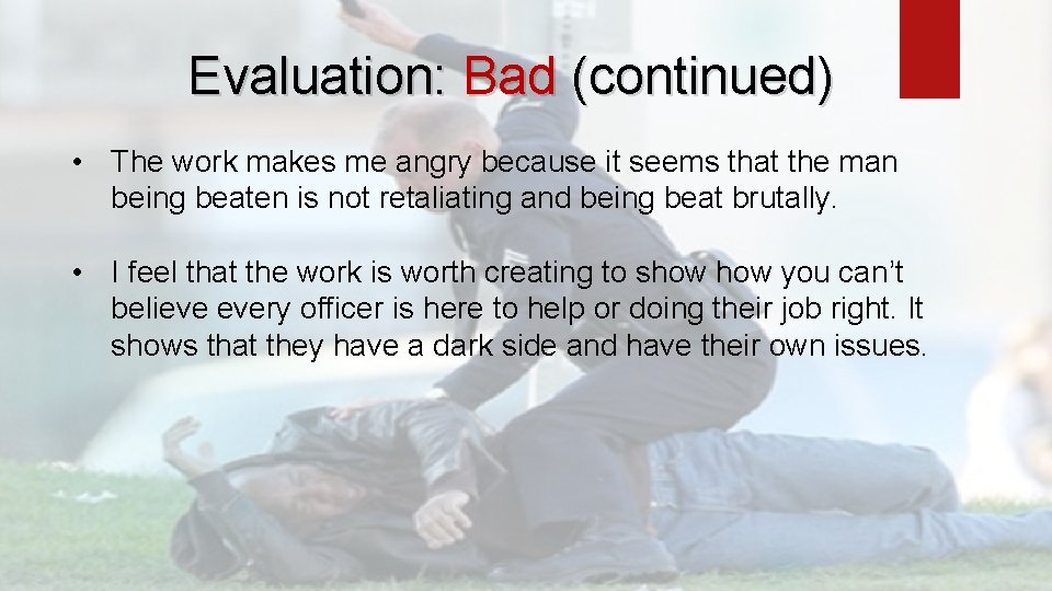 Evaluation: Bad (continued) • The work makes me angry because it seems that the