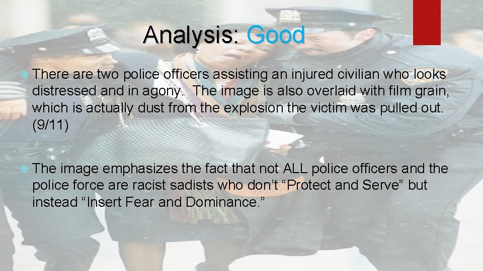 Analysis: Good There are two police officers assisting an injured civilian who looks distressed