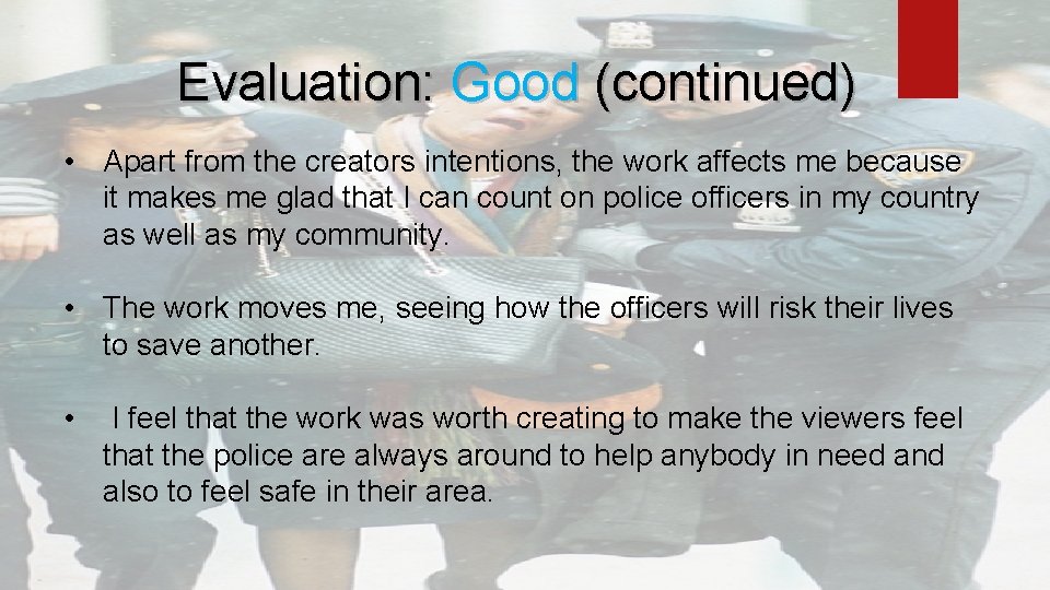 Evaluation: Good (continued) • Apart from the creators intentions, the work affects me because